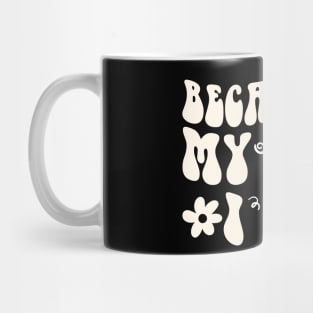 Because of My Mom I Am Because of My Mom I Am gift Mug